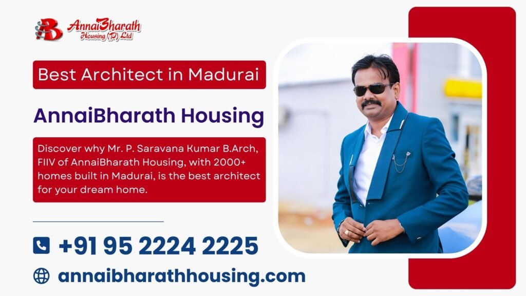 Featured image of AnnaiBharath Housing highlighting Mr. P. Saravana Kumar B.Arch, FIIV, recognized as the best architect in Madurai with 2000+ homes built.